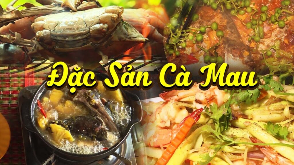 ĐSMSN – Cà Mau vị nhớ ( những món ngon không thể bỏ qua khi về Cà Mau )