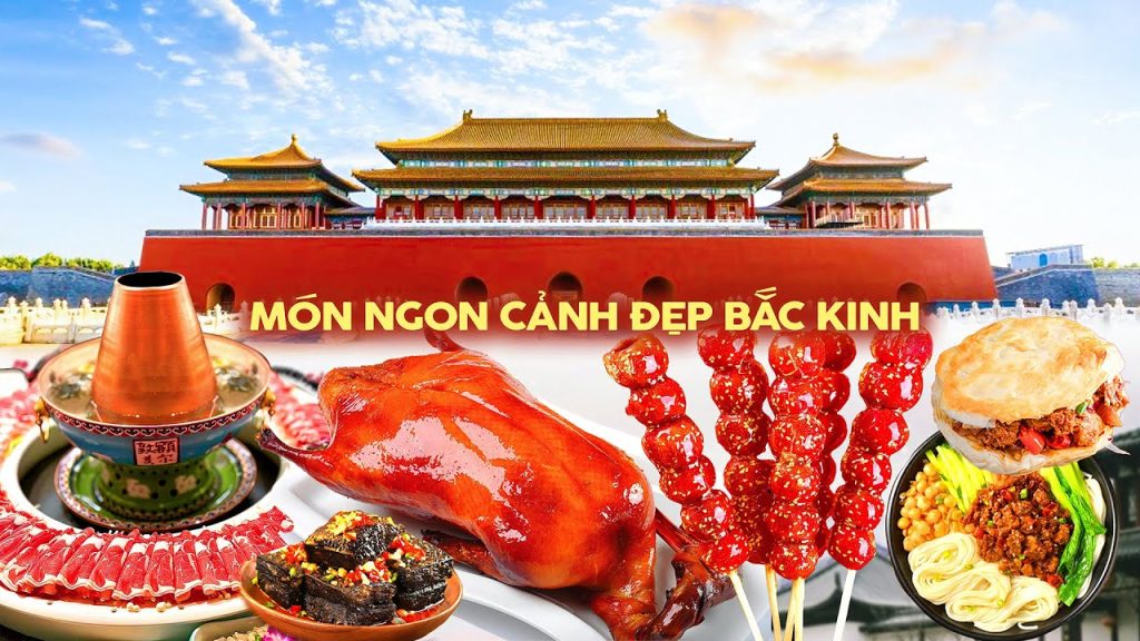 Món ngon & Cảnh đẹp nổi tiếng ở Bắc Kinh – Trung Quốc nhất định phải thử khi đi du lịch