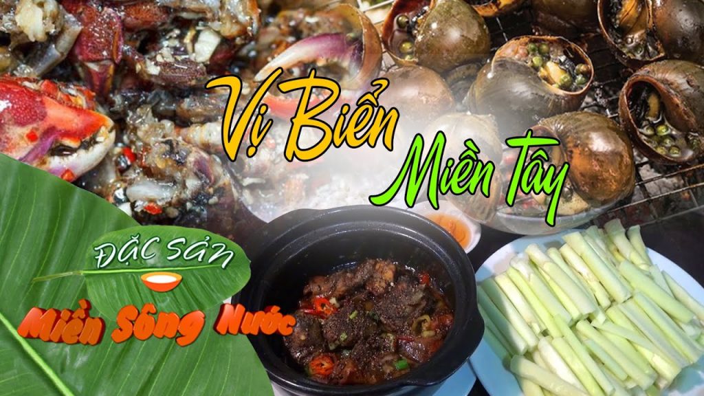 Vị biển Miền tây, những món ngon không thể bỏ qua khi khi về thăm xứ biển – Đặc sản miền sông nước